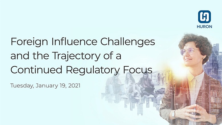 Foreign Influence Challenges and the Trajectory of a Continued Regulatory Focus