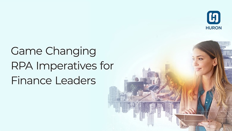 Game Changing RPA Imperatives for Finance Leaders