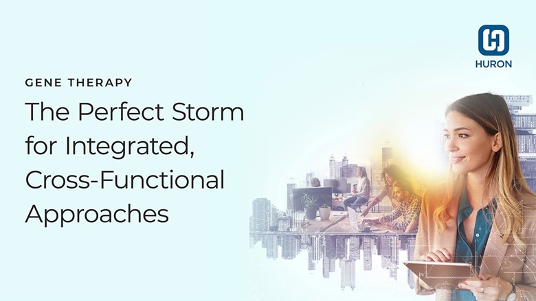 Gene Therapy: The Perfect Storm for Integrated, Cross-Functional Approaches