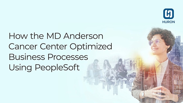 How the MD Anderson Cancer Center Optimized Business Processes Using PeopleSoft